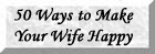50 ways to make your wife happy